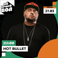 Hot Bullet - Só Track Boa Live | Março 2021