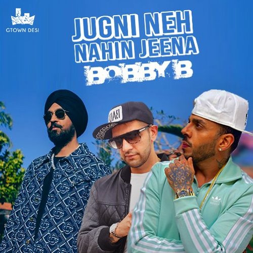 Bobby B ft.Juggy D & Diljit Dosanjh - Jugni Na Nahi Jeena (The Gtown Desi Remix)