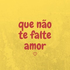Que não te falte amor