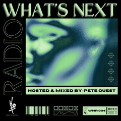 HOP Presents: What's Next Radio Ep. 004 (Hosted & Mixed by: Pete Quest)