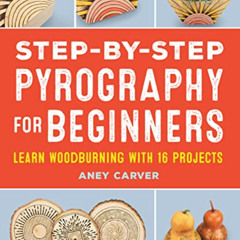 [View] EBOOK 💓 Step-by-Step Pyrography for Beginners: Learn Woodburning with 16 Proj