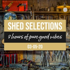 Shed Selections 03-05-20