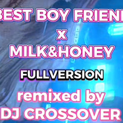 BEST BOY FRIEND x MILK&HONEY remixed by DJCROSSOVER