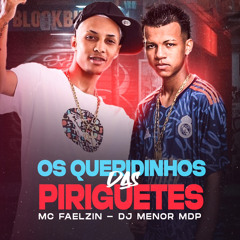 MC FAELZIN - OS QUERIDINHO DAS PIRIGUETE (DJ MENOR MDP)