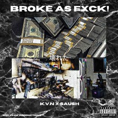 BROKE AS FXCK! ( 壊れた) - SAUSH X K.V.N (PROD. MATHIASTYNER)