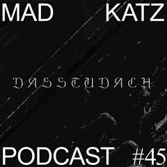 Mad Katz Podcast #45 - Dasstudach