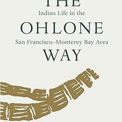 [Full Book] The Ohlone Way: Indian Life in the San Francisco-Monterey Bay Area *  Malcolm Margo