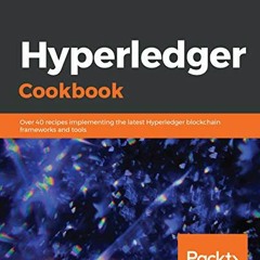 GET KINDLE PDF EBOOK EPUB Hyperledger Cookbook: Over 40 recipes implementing the late