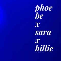 Phoebe x Sara x Billie