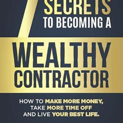 Read KINDLE 📘 The 7 Secrets to Becoming a Wealthy Contractor: How To Make More Money