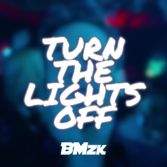 Turn The Lights Off (BMzk Remix) [PREVIEW + FREE EXTENDED DL]