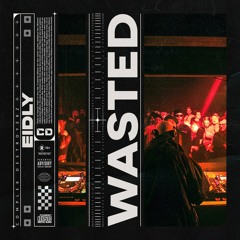 Eidly - Wasted [OUT NOW]