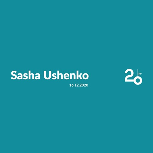 Sasha Ushenko @ 20ft Radio - 16/12/2020