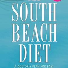 VIEW EBOOK 📬 The South Beach Diet: A Doctor's Plan For Fast And Lasting Weight Loss