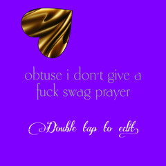 obtuse i don’t give a fuck swag prayer