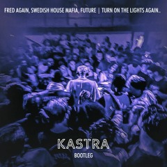 Fred Again.., Swedish House Mafia, Future - Turn On The Lights again.. (Kastra Bootleg)