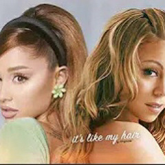 Mariah Carey, Ariana Grande - it's like my hair