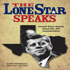 READ KINDLE 💘 The Lone Star Speaks: Untold Texas Stories About the JFK Assassination