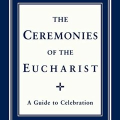 [View] EBOOK √ Ceremonies of the Eucharist: A guide to Celebration by  Howard E. Gall