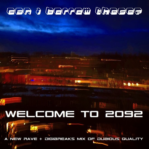 Can I Borrow These? - Welcome to 2092: A New Rave + Digibreaks Mix of Dubious Quality