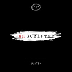 Unscripted 17 w/ JUSTEK