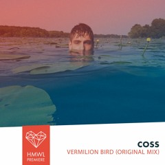 HMWL Premiere: Coss - Vermilion Bird (Original Mix)