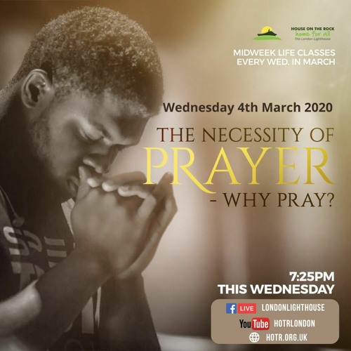 Life Class With Temi Odejide - The Necessity Of Prayer - Why Pray - 04.03.2020