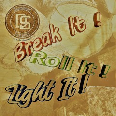 Break It ! Roll It ! Light It !