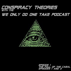 Conspiracy Theory Episode 1 - The Fall Of The Cabal Parts 1 And 2 -  We Only Do One Take Podcast