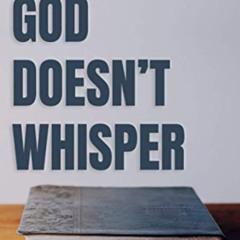 Read KINDLE 📕 God Doesn't Whisper by  Jim Osman [KINDLE PDF EBOOK EPUB]
