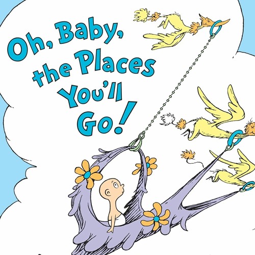 Stream Oh, Baby, The Places You’ll Go by Dr.Seuss | Listen online for ...