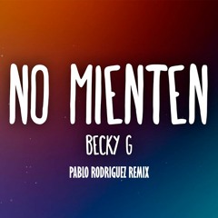 Becky G - No Mienten (Pablo Rodriguez Remix)[FREE DOWNLOAD]