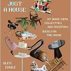DOWNLOAD EBOOK 📨 More Than Just a House: At Home with Collectors and Creators by Ale