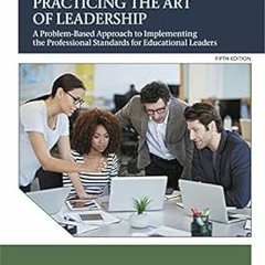 [Document) Practicing the Art of Leadership: A Problem-Based Approach to Implementing the Profe
