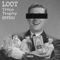 LOOT ft. Trvpo, YvngJvy & $KVNGJ (prod. Fantom)