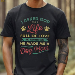 I Asked God For A Life Full Of Love And Happiness And He Made Me A Dog Mom Youth T Shirt