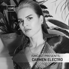 Ismcast Presents 149 - Carmen Electro