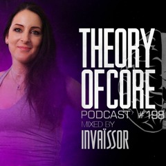 Theory Of Core - Podcast #198 Mixed By Invaïssor
