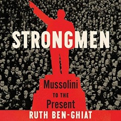 [VIEW] [KINDLE PDF EBOOK EPUB] Strongmen: Mussolini to the Present by  Ruth Ben-Ghiat
