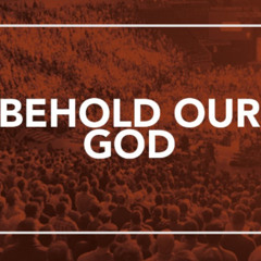 Behold Our God