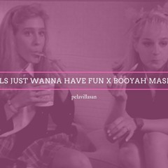 Girls Just Wanna Have Fun x Booyah Mashup | pelavillasan