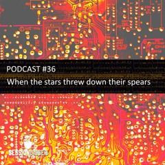 SESSIONDIGGER PODCAST #36 - When the stars threw down their spears