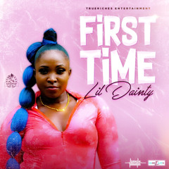 LIL DAINTY - FIRST TIME [DANCEHALL 2020]