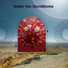 Under The Covid Dome MIX1 2