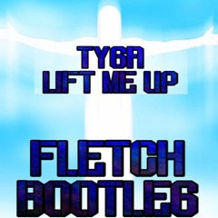 TYGA LIFT ME UP - FLETCH BOOTLEG Free Download