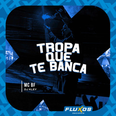 Tropa que te Banca