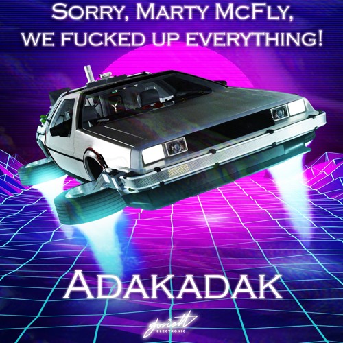Adakadak - Sorry, Marty McFly, We Fucked Up Everything! [SOVEL158]