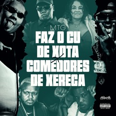 MTG - FAZ O CU DE XOTA X COMEDORES DE XEREKA(DJ BETIM ATL & DJ GORDÃO DO PC) MC SACI, DONGA & MC MÃE