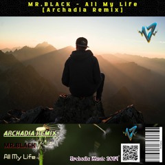 MR.BLACK - All My Life [Archadia Remix]