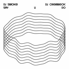 SAY U DO - DJ SMOKE & DJ CREWNECK